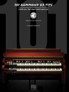 101 Hammond B-3 Tips: Stuff All the Pros Know and Use 