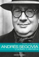 Andres Segovia L'Uomo L'Artista 