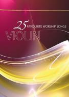 25 Favourite Worship Songs For Violin 