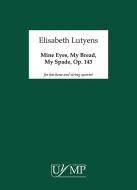 Mine Eyes, My Bread, My Spade Op.143 