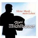 Flori Michlbauer: Meine Musik - mein Leben 