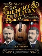 The Songs Of Gilbert & Sullivan for Ukulele 