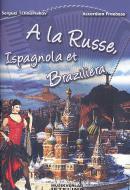 A la Russe, Ispagnola et Brazilieira 