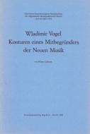 Wladimir Vogel - Konturen eines Mitbegründers der Neuen Musik 