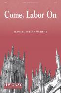 Come, Labor On 