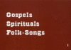Gospels, Spirituals, Folk-Songs 