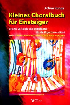 Kleines Choralbuch für Einsteiger 1: Neue Geistliche Lieder in Jazz, Rock, Pop, Latin von Achim Runge 