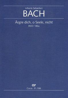 Ärgre dich, o Seele, nicht BWV 186a Standard