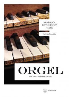 Handbuch Aufführungspraxis Orgel 1: Vom Mittelalter bis Bach 