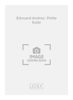 Edouard Andres: Petite Suite 