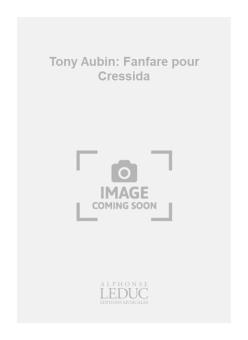 Tony Aubin: Fanfare pour Cressida 