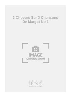 3 Choeurs Sur 3 Chansons de Margot No. 3 