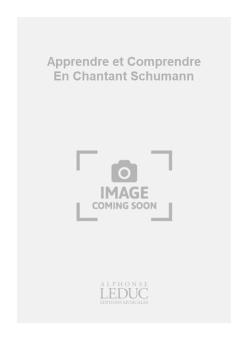 Apprendre et Comprendre en Chantant Schumann - Cahier du professeur 