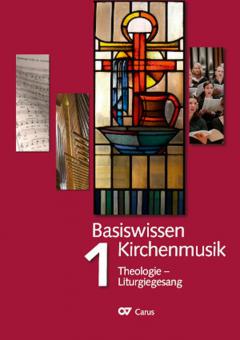 Basiswissen Kirchenmusik 1: Theologie - Liturgiegesang 