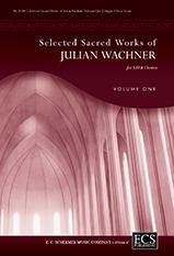 Selected Sacred Choral Works of Julian Wachner V1 