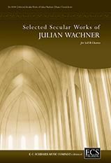 Selected Secular Choral Works of Julian Wachner 