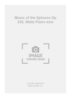 Music of the Spheres Op 235, Waltz Piano solo 