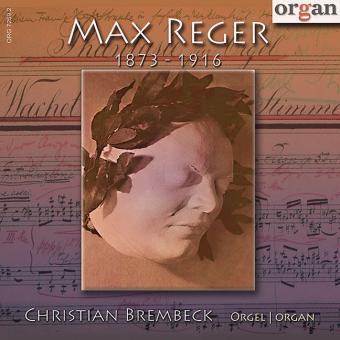 Max Reger 1873-1916: Ausgewählte Orgelwerke 