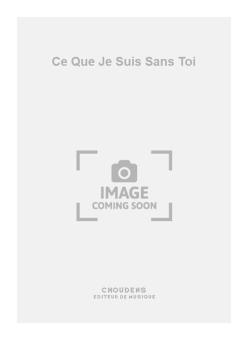 Ce Que Je Suis Sans Toi 