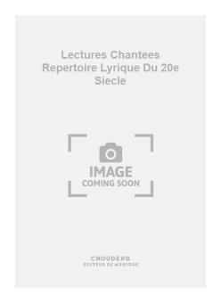 Lectures Chantees Repertoire Lyrique Du 20e Siecle 