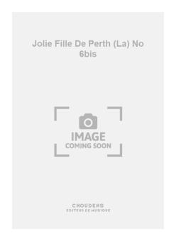 La Jolie Fille de Perth No. 6bis 