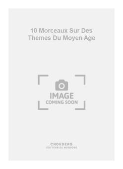 10 Morceaux sur Des Themes Du Moyen Age 