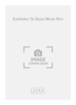 Exaltabo Te Deus Meus Rex 