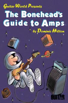 Guitar World Presents The Boneheads Guide To Amps 