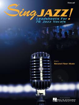 Sing Jazz! Lead Sheets to 76 Jazz Vocals 