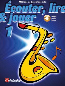 Écouter, lire & jouer 1 Saxophone Alto 