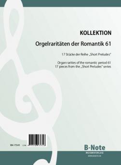 Orgelraritäten der Romantik 61: 17 Stücke der Reihe 'Short Preludes' 
