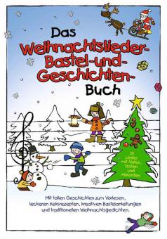 Das Weihnachtslieder-, Bastel- und Geschichtenbuch 
