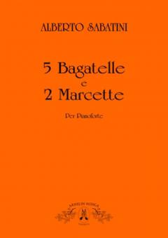 5 Bagatelle e 2 Marcette Per Pianoforte 