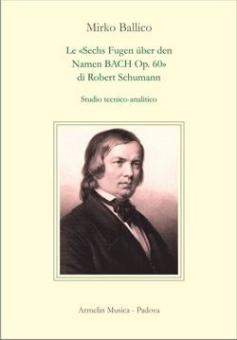 Le 'Sechs Fugen über den Namen BACH Op. 60' 