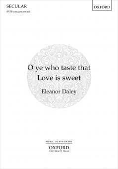 O ye who taste that Love is sweet 
