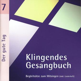Klingendes Gesangbuch 7: Der gute Tag 