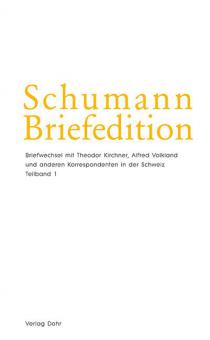 Schumann Briefedition: Briefwechsel mit Theodor Kirchner, Alfred Volkland 