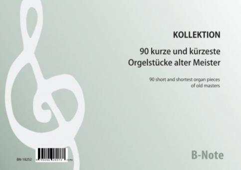 90 kurze und kürzeste Orgelstücke alter Meister 