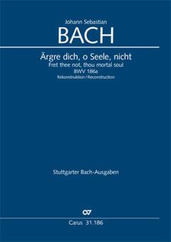 Ärgre dich, o Seele, nicht BWV 186a Download