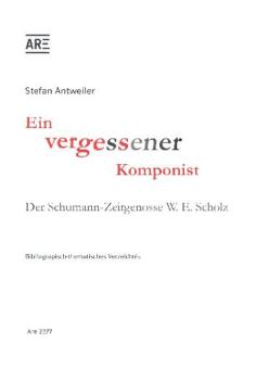 Ein vergessener Komponist Der Schumann-Zeitgenosse W. E. Scholz 