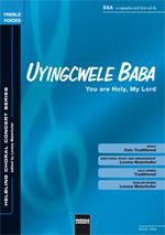 Uyingcwele Baba / You Are Holy, My Lord 