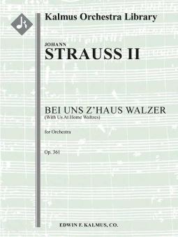 Bei uns z'Haus Walzer op. 361 (With Us At Home Waltzes) 