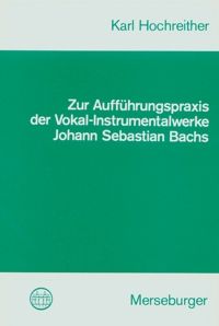 Zur Aufführungspraxis der Vokal-Instrumentalwerke 