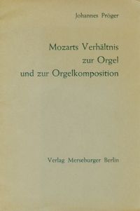 Mozarts Verhältnis zur Orgel und zur Orgelkomposition 