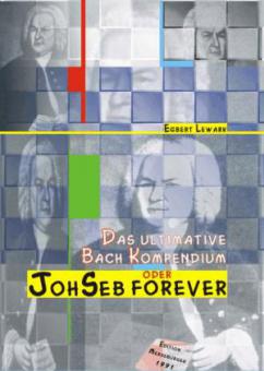 JohSeb Forever. Das ultimative Bach-Kompendium 