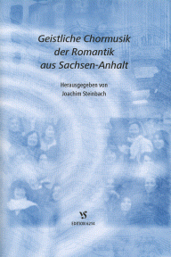 Geistliche Chormusik der Romantik aus Sachsen-Anhalt 