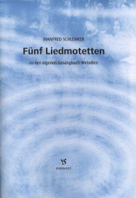 Fünf Liedmotetten zu den eigenen Gesangbuch-Melodien 