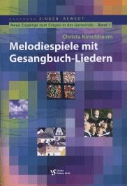 Neue Zugänge zum Singen in der Gemeinde 1: Melodiespiele mit Gesangbuch-Liedern 