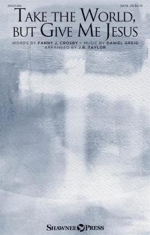 Take the World, but Give Me Jesus Download