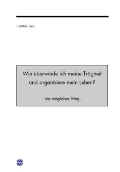 Wie überwinde ich meine Trägheit und organisiere mein Leben? 